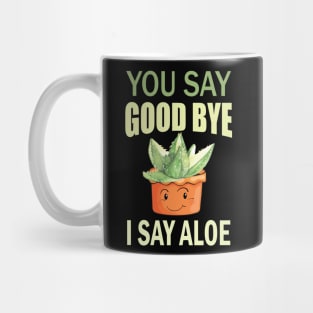 you say good bye i say aloe Mug